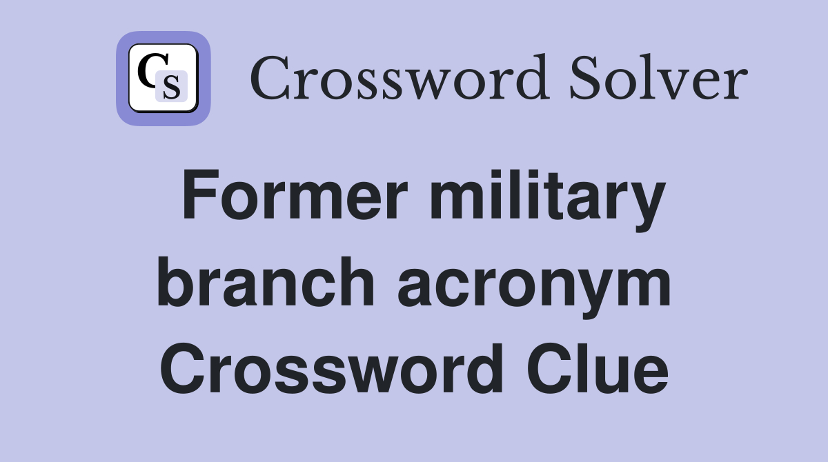 Former military branch acronym Crossword Clue