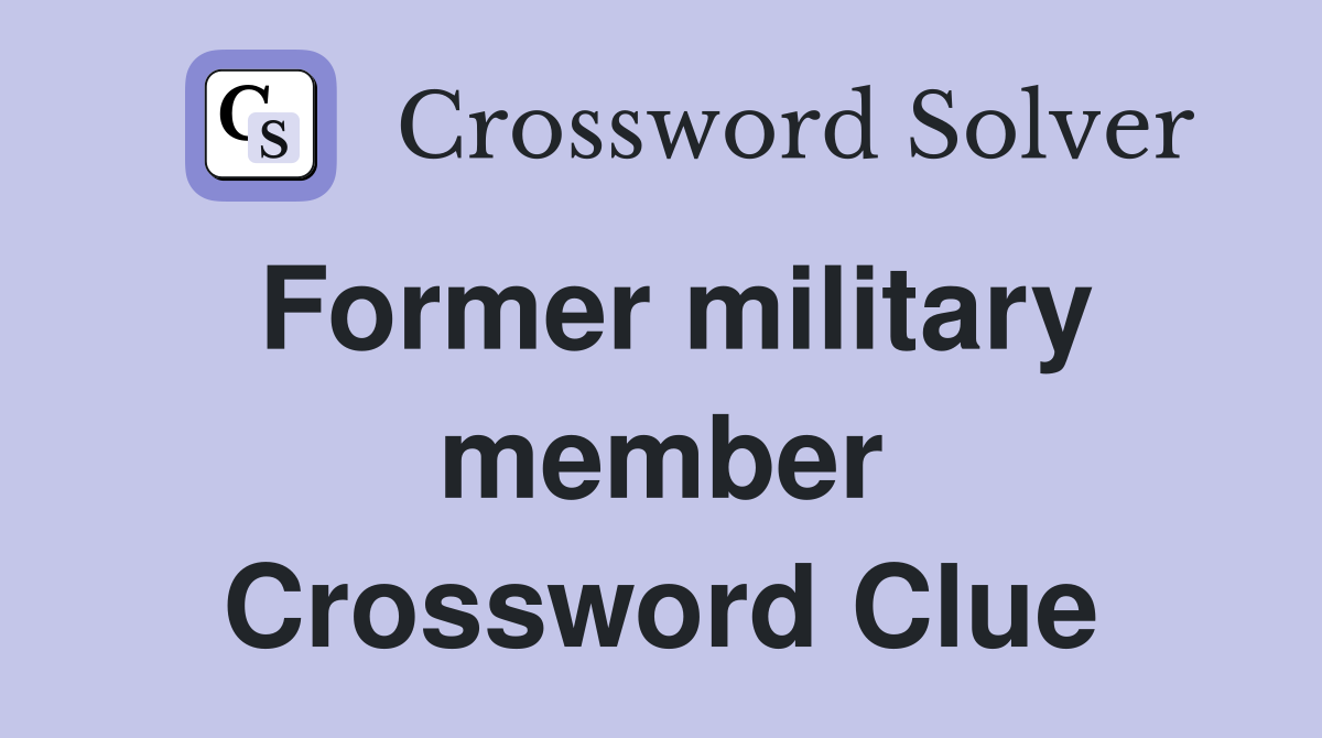 Former military member Crossword Clue