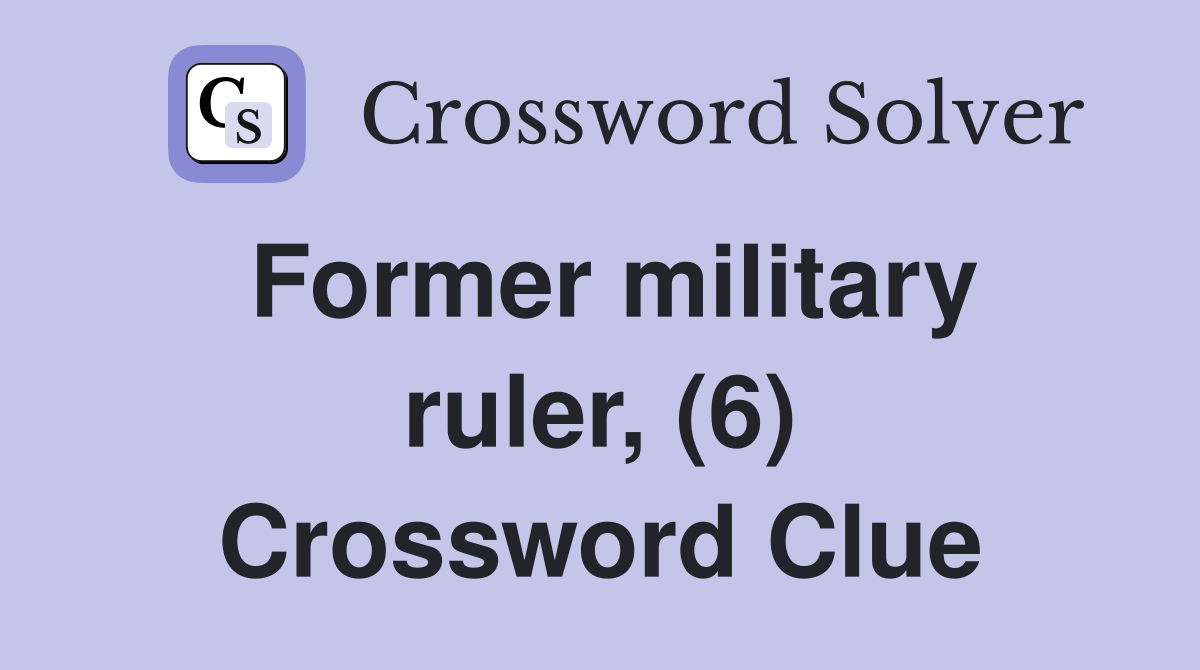 Former military ruler, (6) Crossword Clue