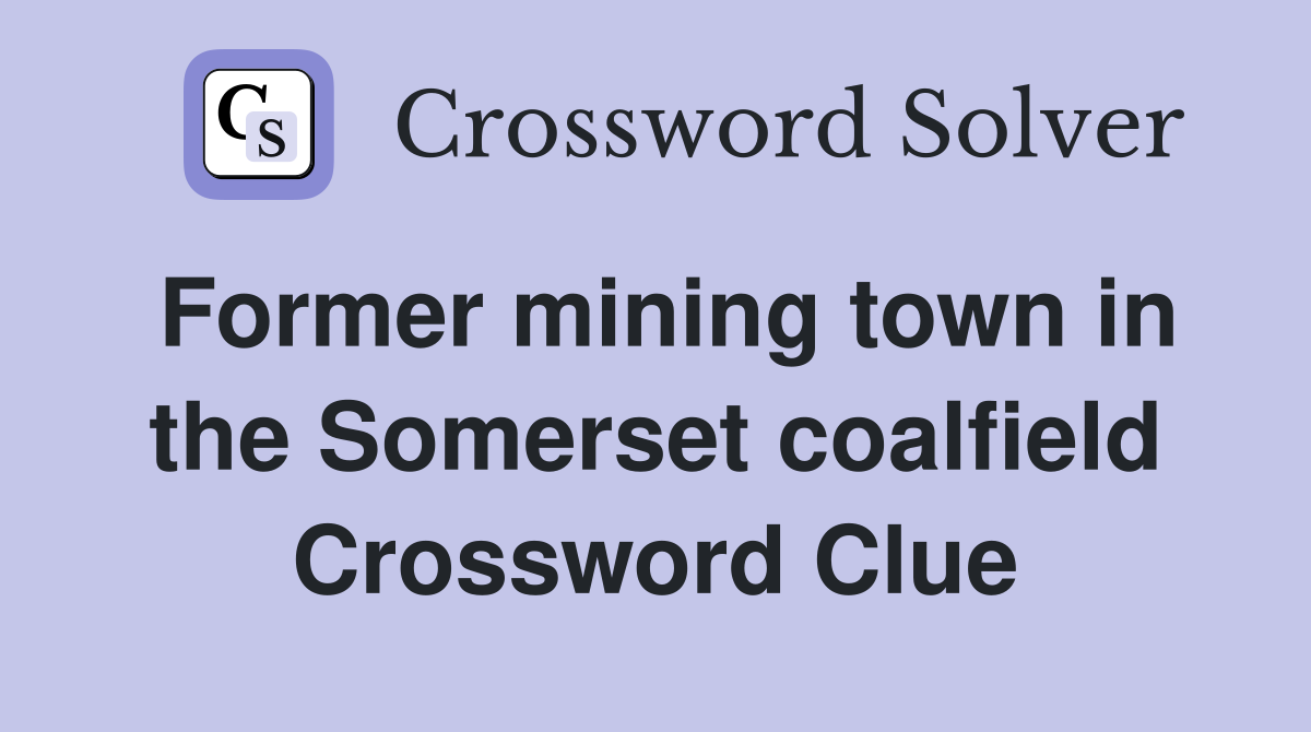 Former mining town in the Somerset coalfield Crossword Clue