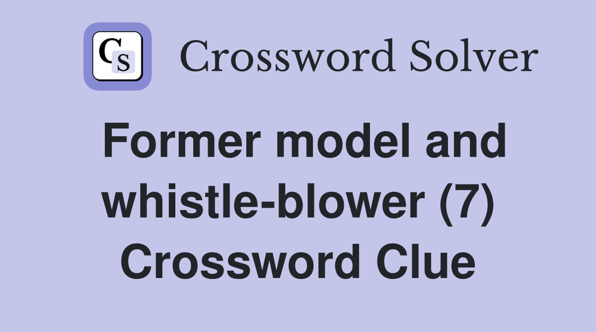Former model and whistle-blower (7) Crossword Clue