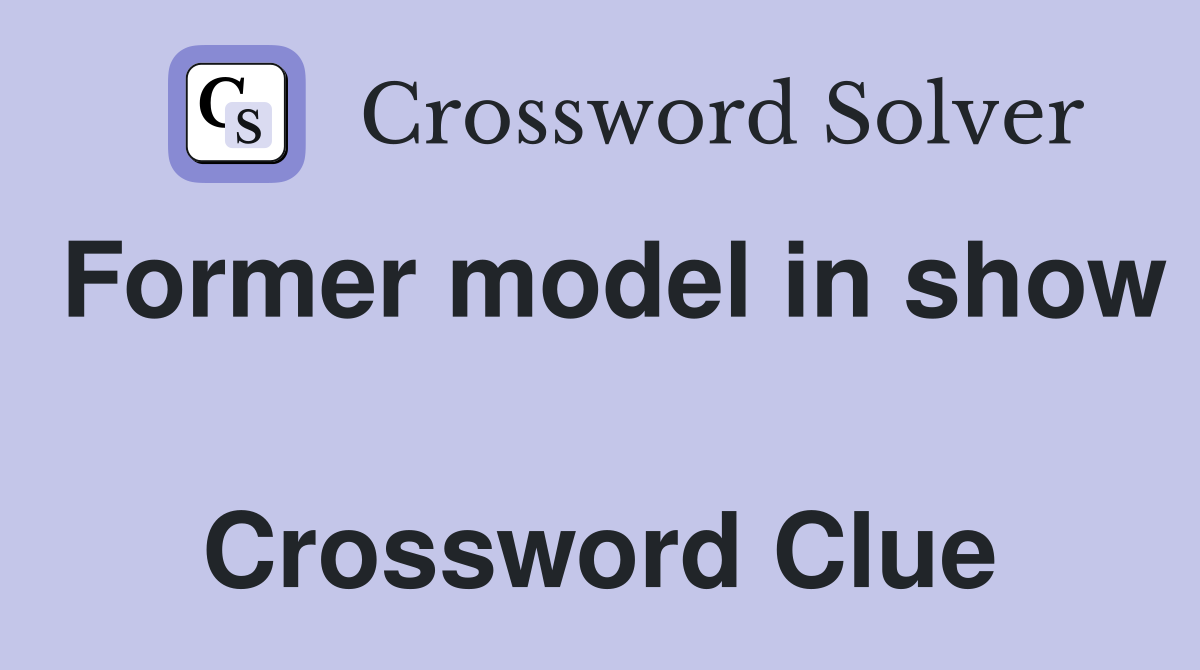Former model in show  Crossword Clue