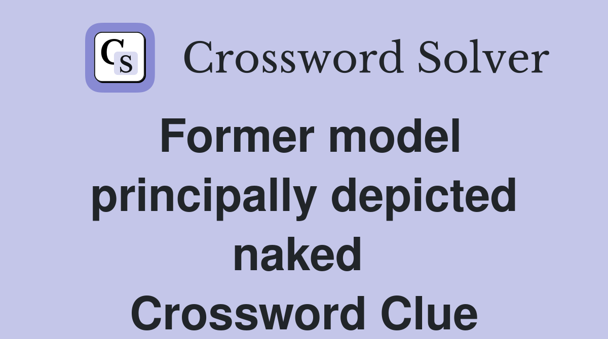 Former model principally depicted naked  Crossword Clue
