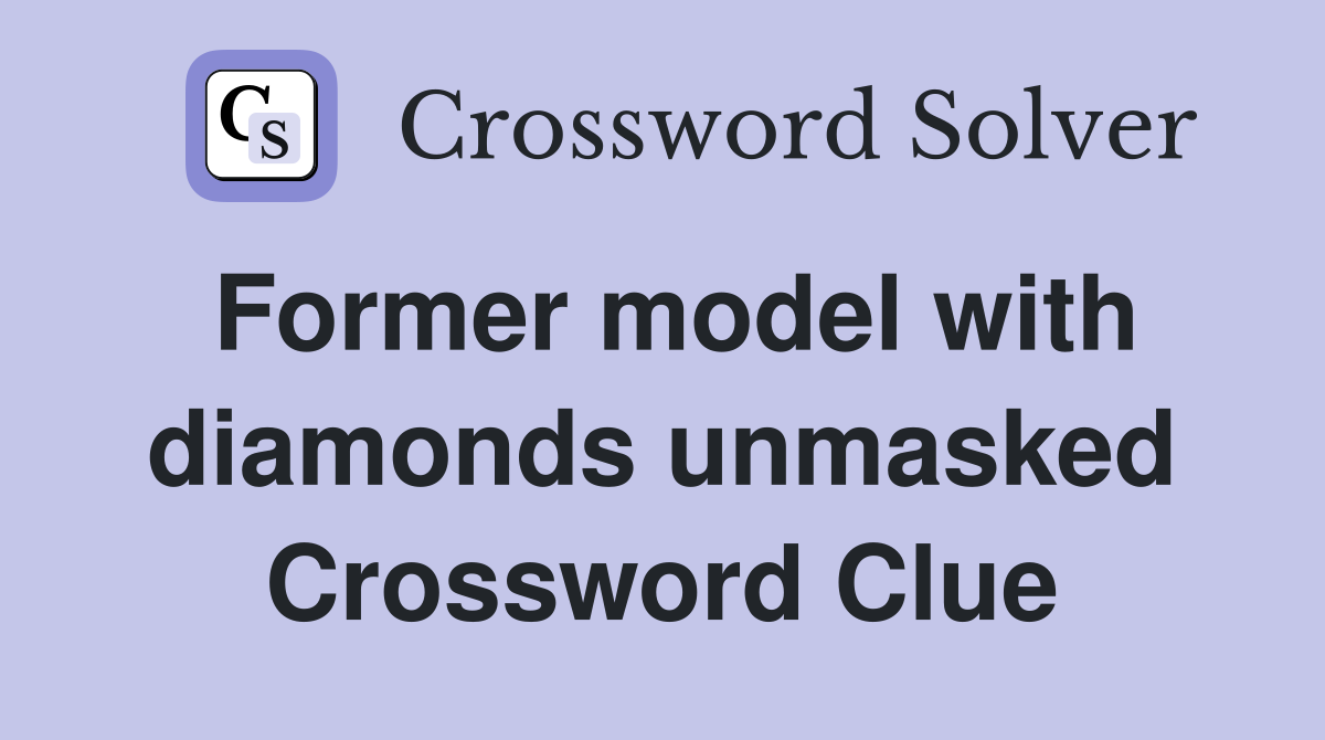Former model with diamonds unmasked Crossword Clue