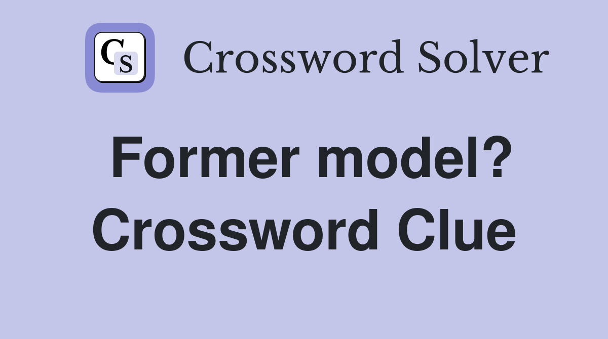 Former model? Crossword Clue