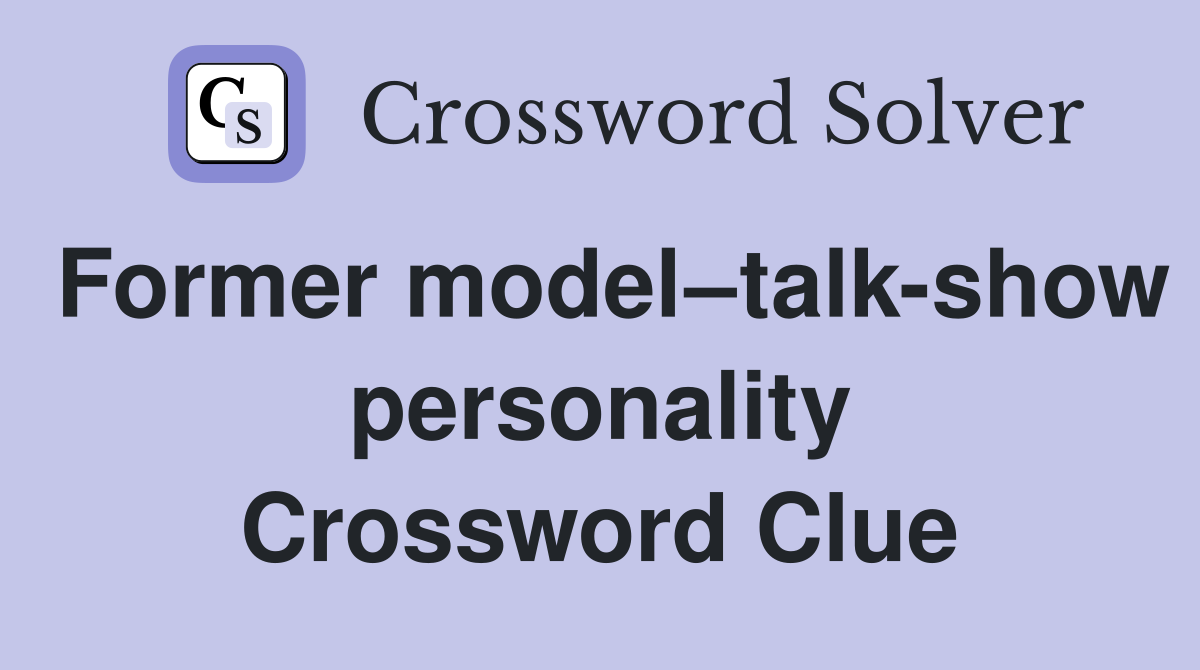 Former model–talk-show personality Crossword Clue