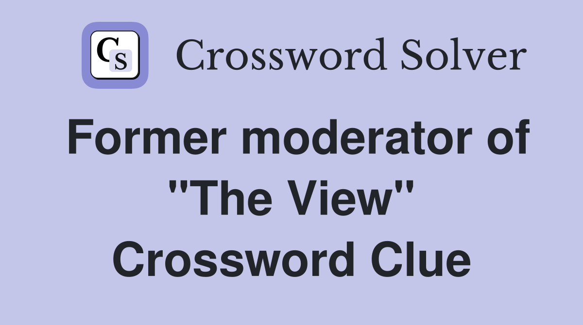 Former moderator of "The View" Crossword Clue