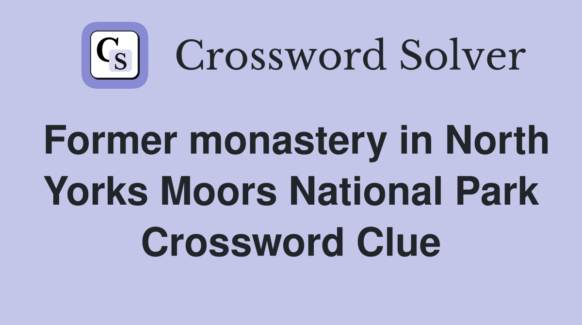 Former monastery in North Yorks Moors National Park Crossword Clue