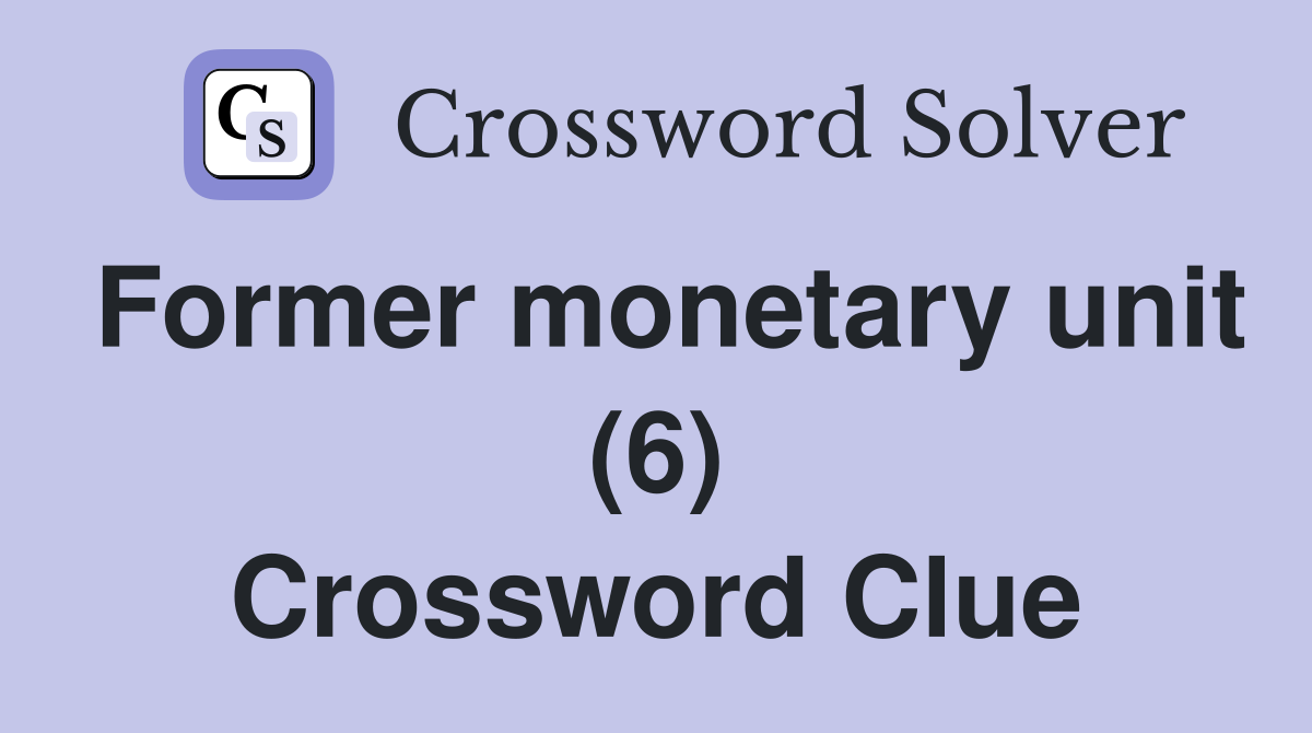 Former monetary unit (6) Crossword Clue