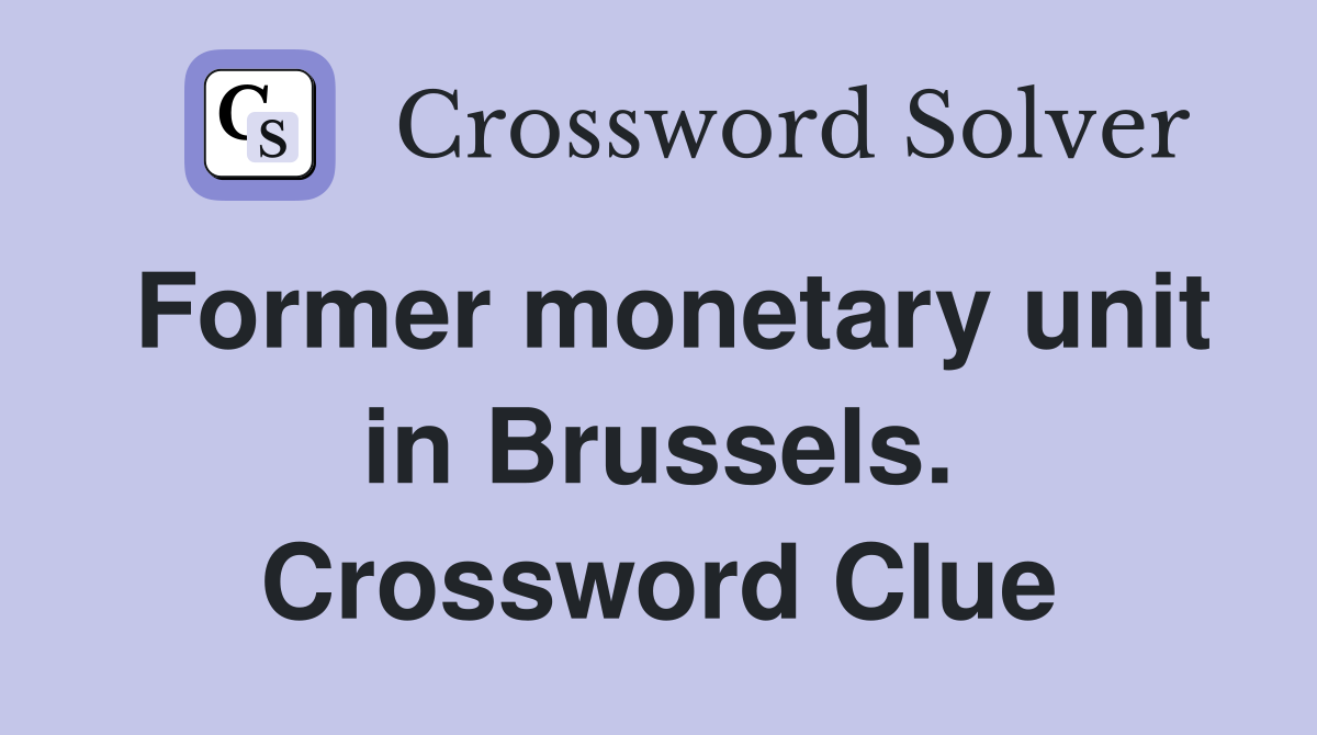 Former monetary unit in Brussels. Crossword Clue