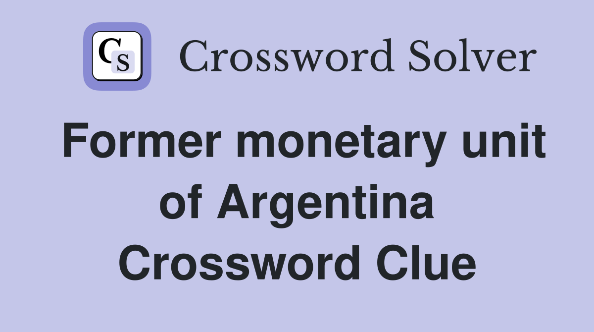 Former monetary unit of Argentina Crossword Clue