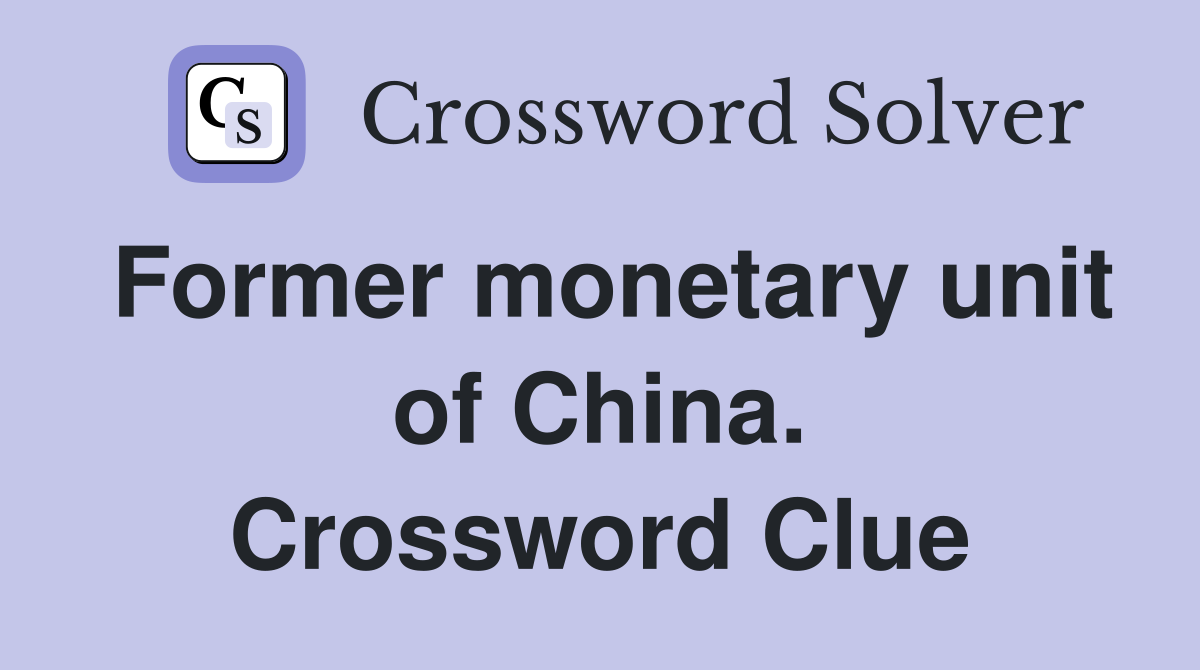 Former monetary unit of China. Crossword Clue