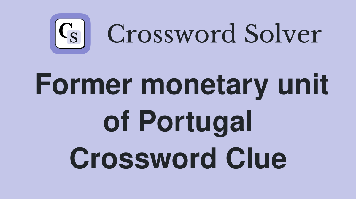 Former monetary unit of Portugal Crossword Clue
