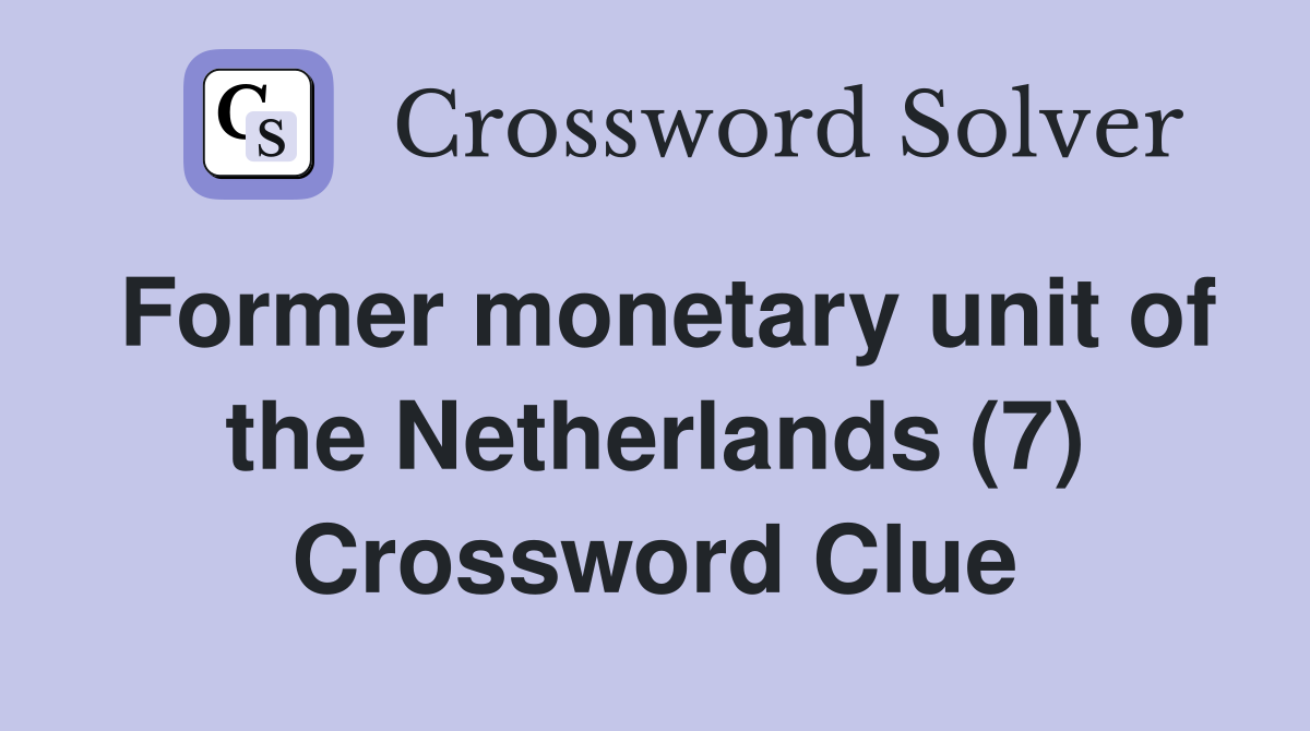 Former monetary unit of the Netherlands (7) Crossword Clue