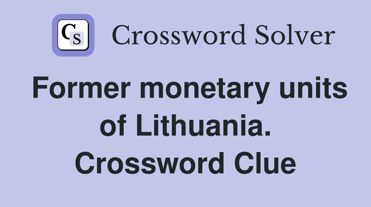 Former monetary units of Lithuania. Crossword Clue