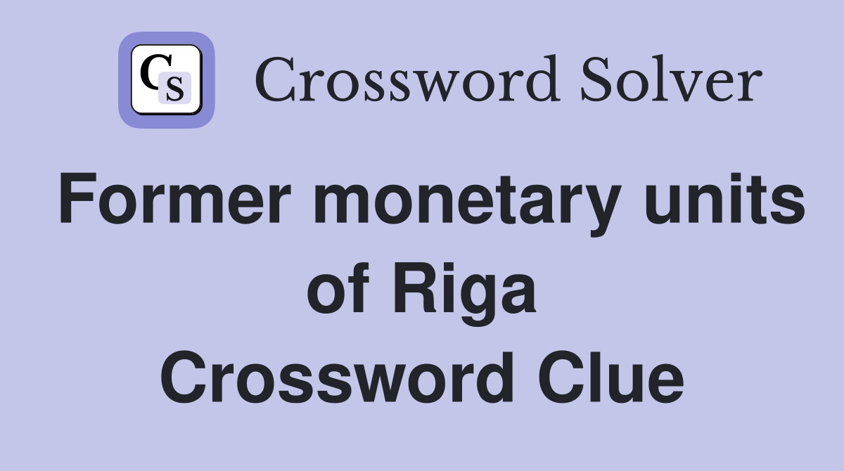 Former monetary units of Riga Crossword Clue