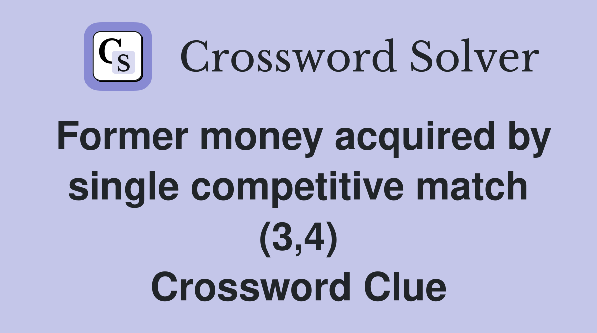 Former money acquired by single competitive match (3,4) Crossword Clue