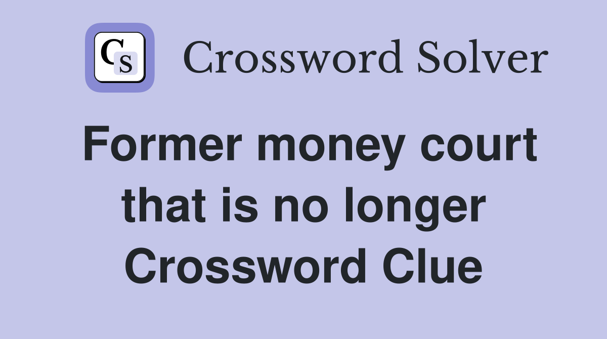 Former money court that is no longer Crossword Clue