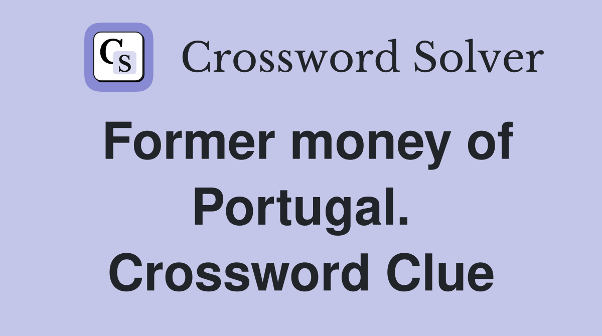 Former money of Portugal. Crossword Clue