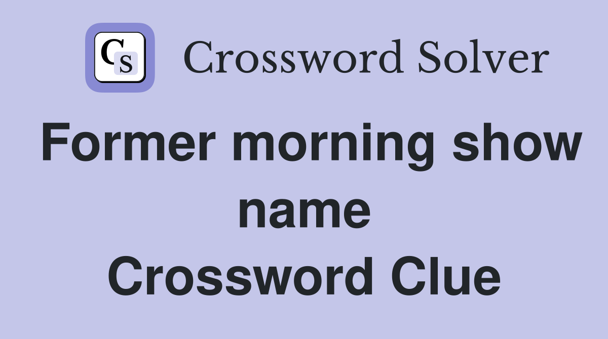 Former morning show name Crossword Clue