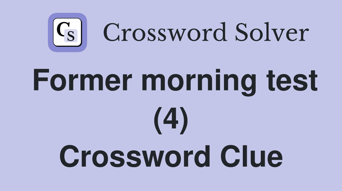 Former morning test (4) Crossword Clue