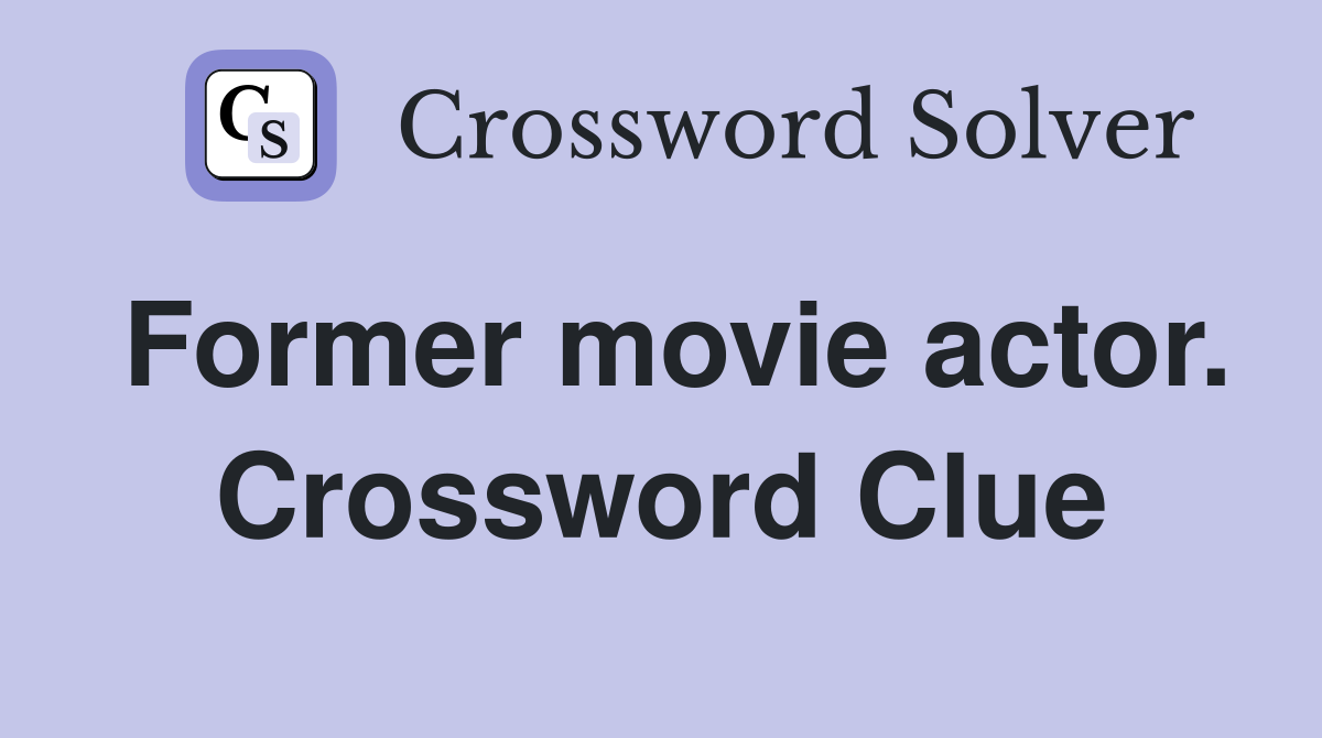 Former movie actor. Crossword Clue