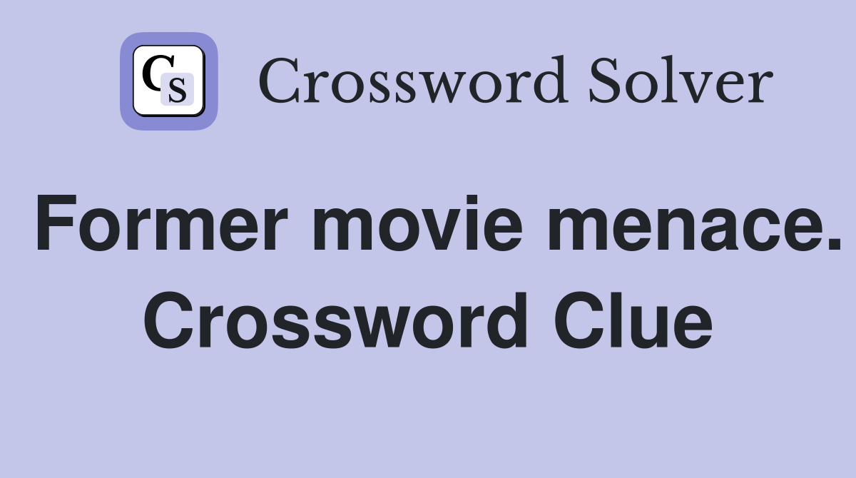 Former movie menace. Crossword Clue