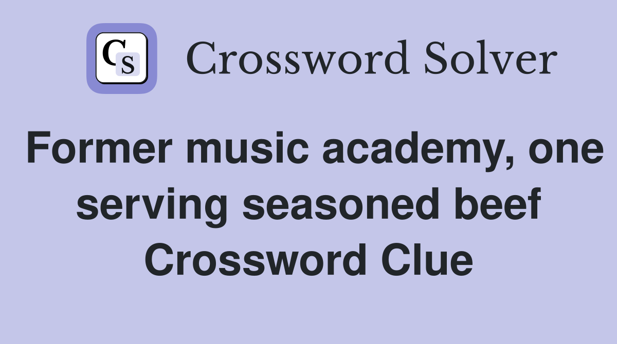 Former music academy, one serving seasoned beef Crossword Clue