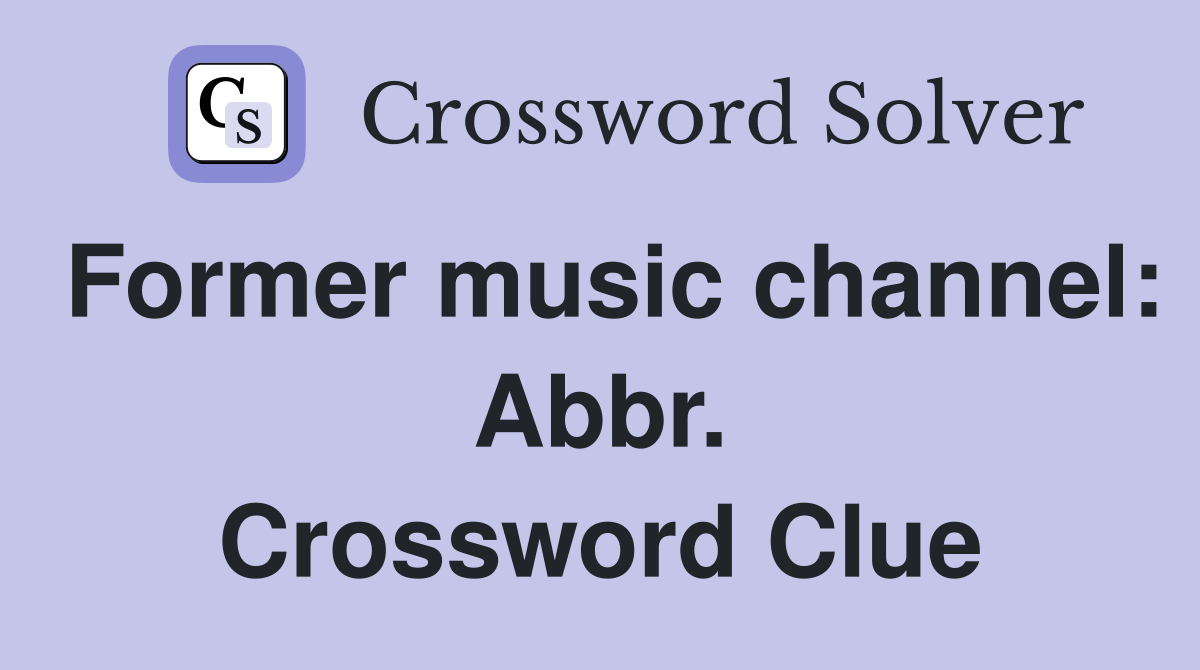 Former music channel: Abbr. Crossword Clue