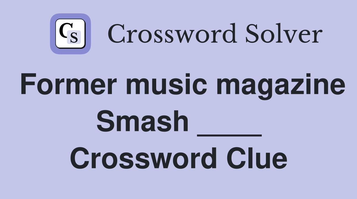 Former music magazine Smash ____ Crossword Clue