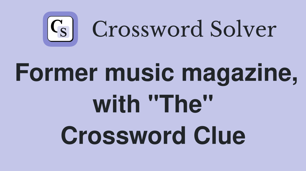 Former music magazine, with "The" Crossword Clue