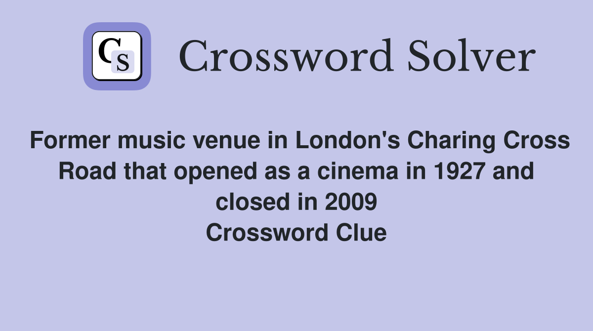 Former music venue in London's Charing Cross Road that opened as a cinema in 1927 and closed in 2009 Crossword Clue