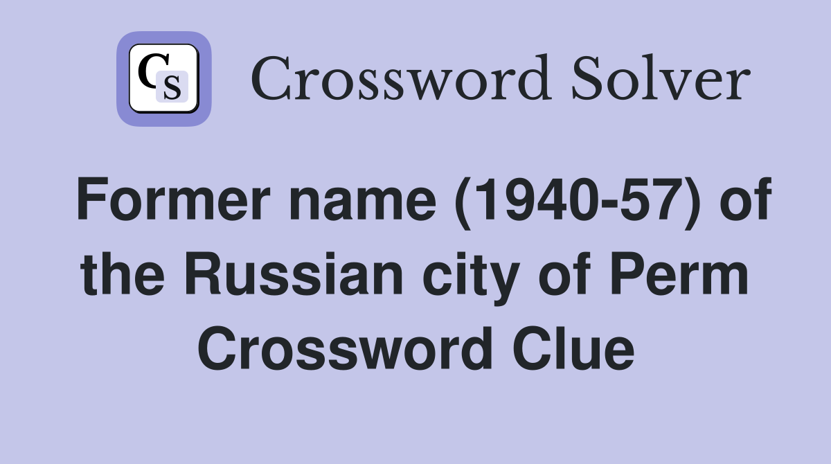 Former name (1940-57) of the Russian city of Perm Crossword Clue