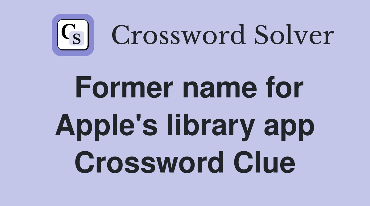 Former name for Apple's library app Crossword Clue
