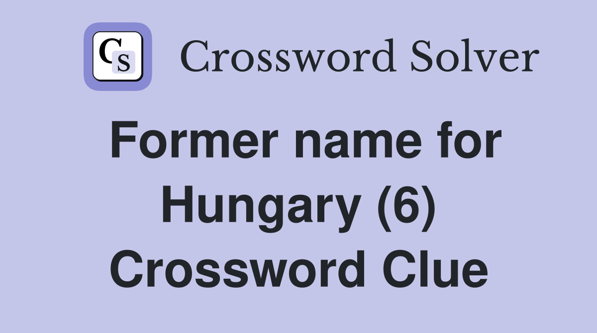 Former name for Hungary (6) Crossword Clue
