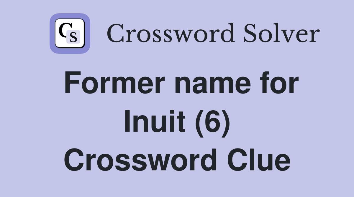 Former name for Inuit (6) Crossword Clue