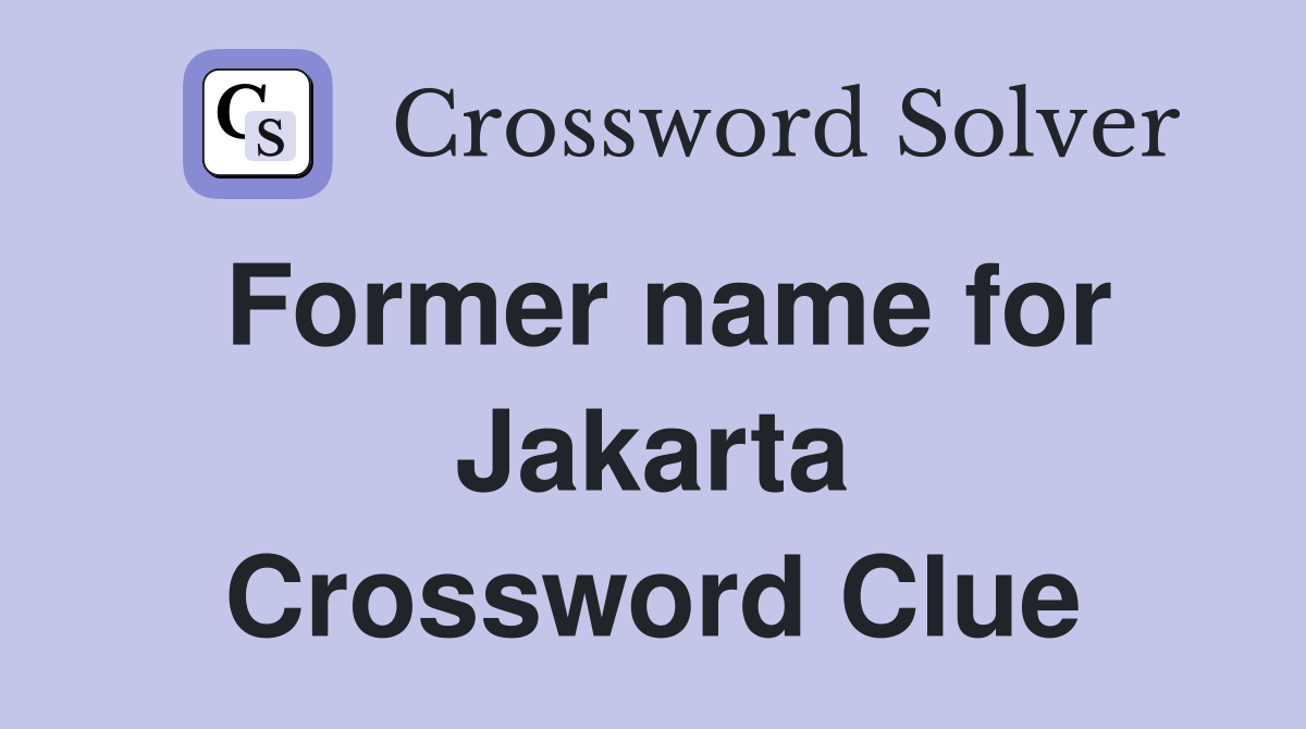 Former name for Jakarta Crossword Clue