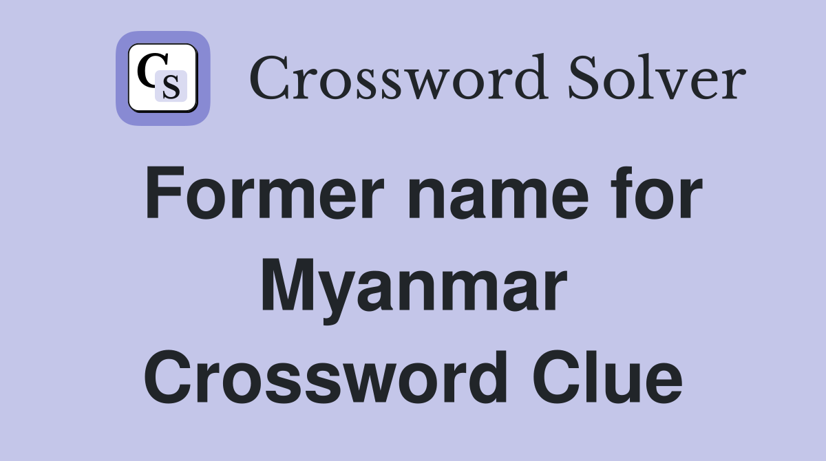 Former name for Myanmar Crossword Clue