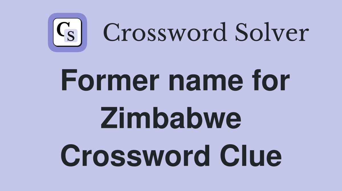 Former name for Zimbabwe Crossword Clue
