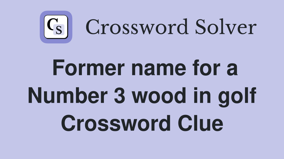 Former name for a Number 3 wood in golf Crossword Clue