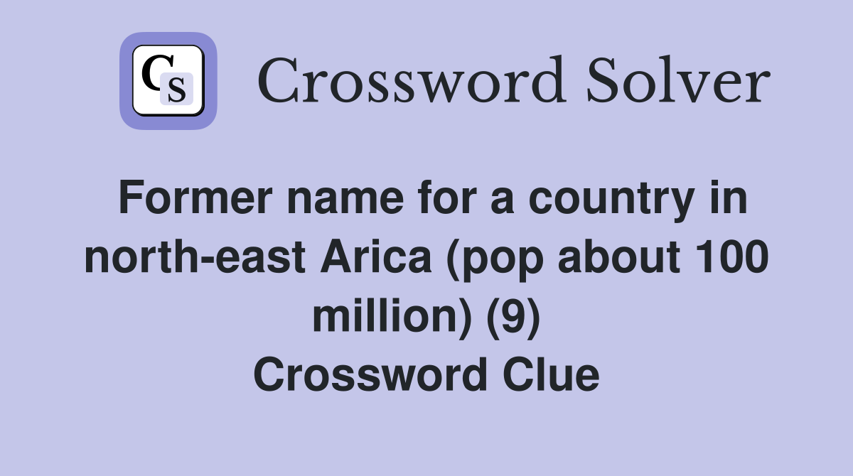 Former name for a country in north-east Arica (pop about 100 million) (9) Crossword Clue