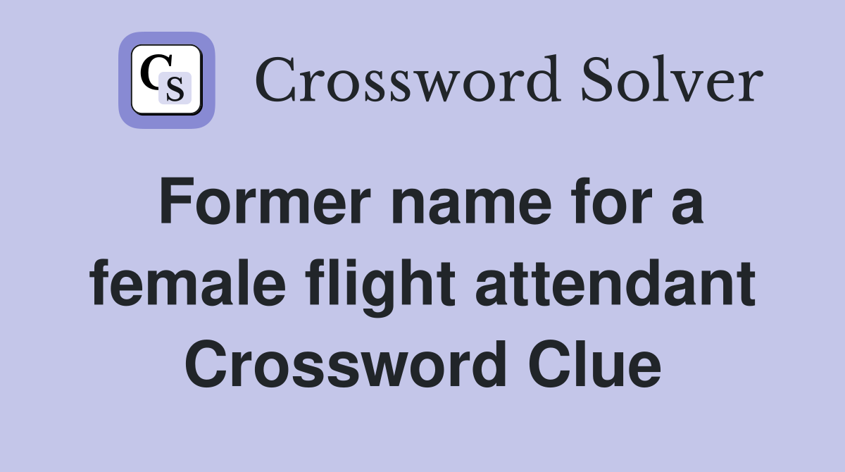 Former name for a female flight attendant Crossword Clue