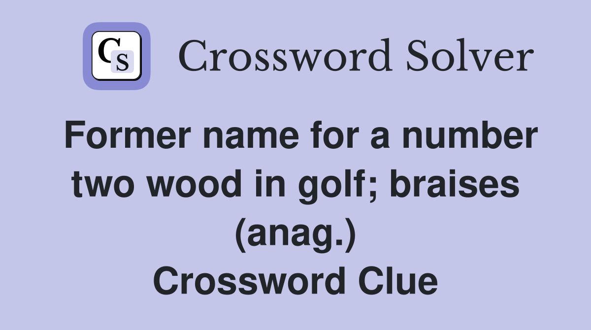 Former name for a number two wood in golf; braises (anag.) Crossword Clue