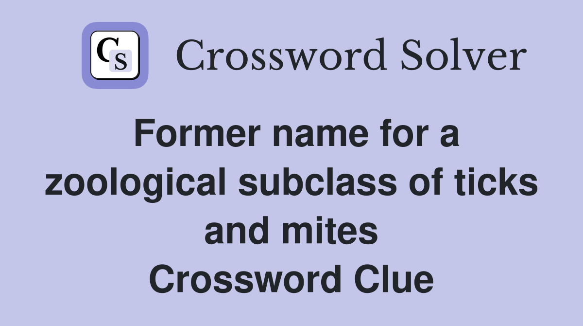 Former name for a zoological subclass of ticks and mites Crossword Clue