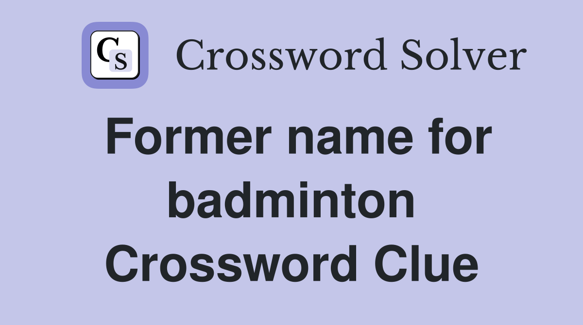Former name for badminton Crossword Clue