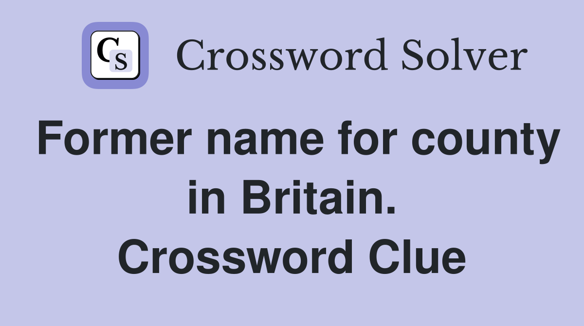 Former name for county in Britain. Crossword Clue