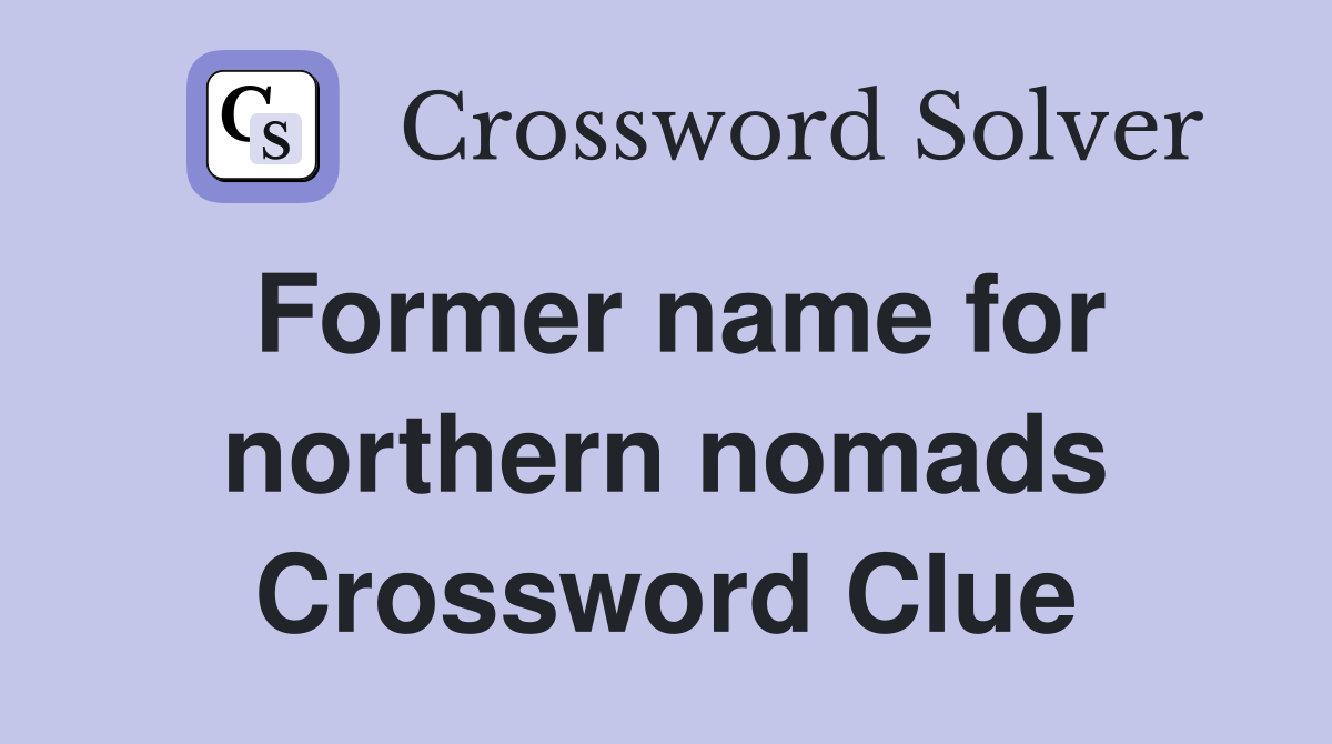 Former name for northern nomads Crossword Clue