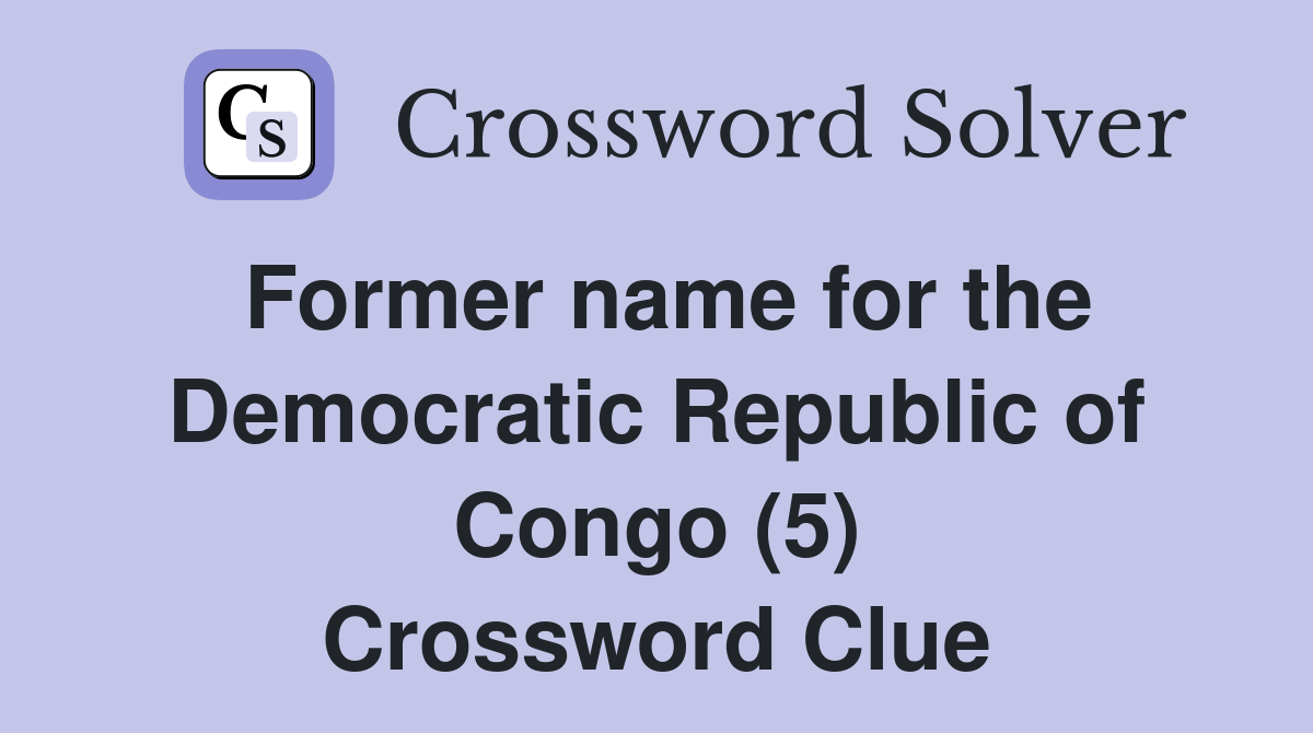 Former name for the Democratic Republic of Congo (5) Crossword Clue