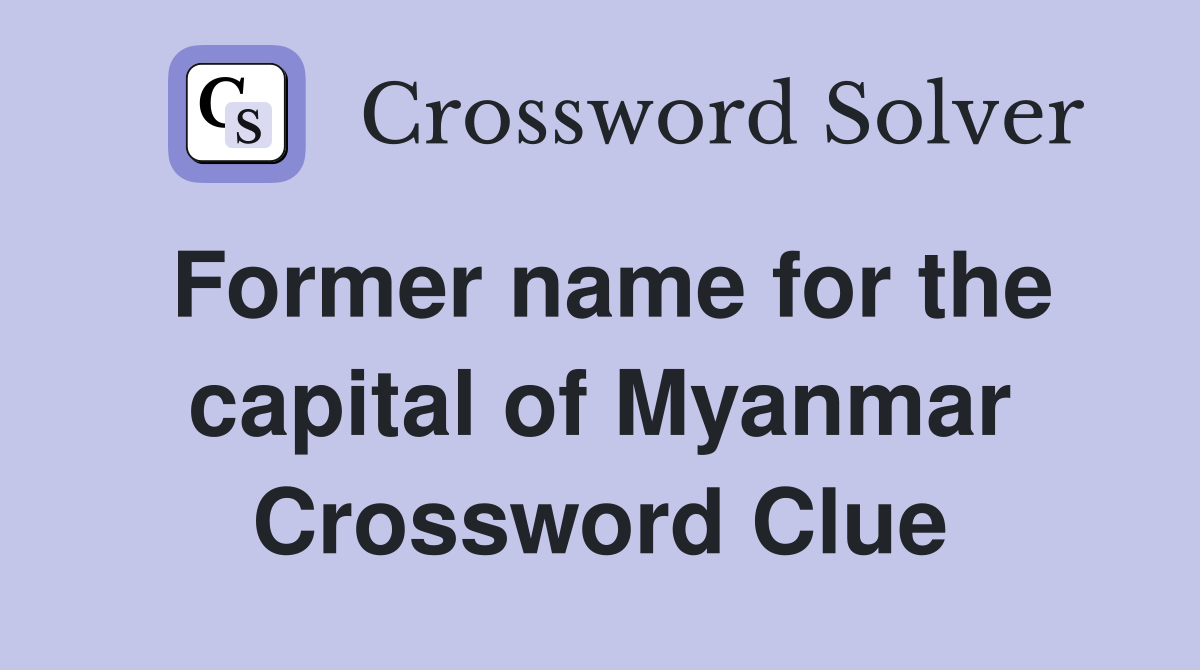 Former name for the capital of Myanmar Crossword Clue