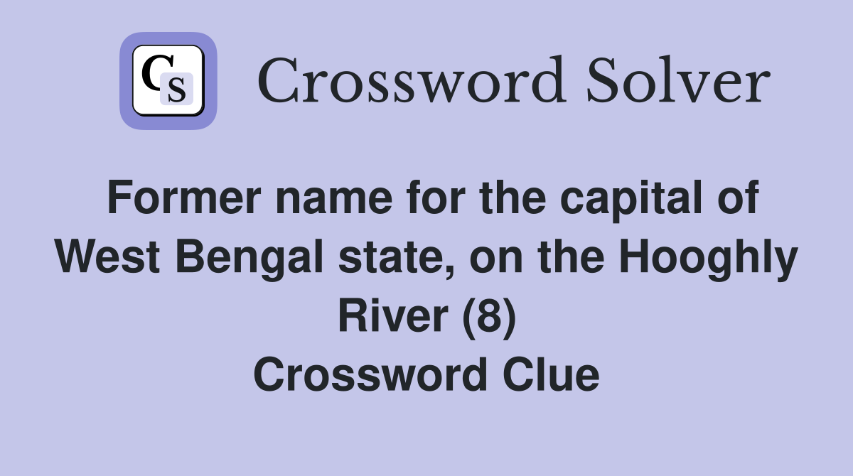 Former name for the capital of West Bengal state, on the Hooghly River (8) Crossword Clue